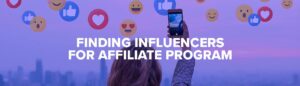 How to Find Influencers For Your Affiliate Program in 2023